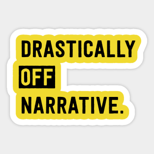 Drastically Off Narrative Sticker